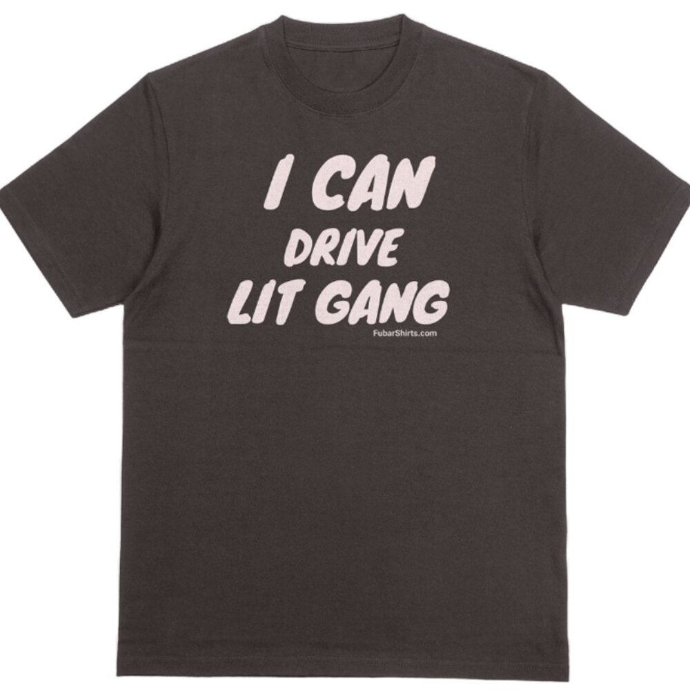 I CAN DRIVE LIT GANG T-shirt